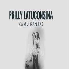 Download Lagu Prilly Latuconsina - Kamu Pantas (OST. Matt & Mou) Mp3