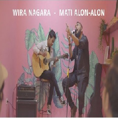 Download Lagu Wira Nagara - Mati Alon ALon Mp3