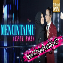 Download Lagu Aepul Roza - Mencintaimu (OST. Asalkan Dia Bahagia) Mp3