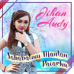 Download Lagu Jihan Audy - Sahabatmu Mantan Pacarku Mp3
