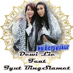 Download Lagu Dewi Lie - Ku Bersyukur (feat. Iyut Bing Slamet) Mp3