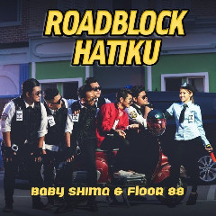 Download Lagu Baby Shima - Roadblock Hatiku (feat. Floor 88) Mp3