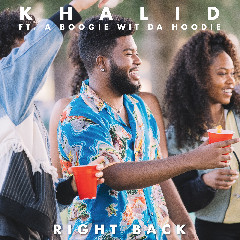 Download Lagu Khalid - Right Back (feat. A Boogie Wit Da Hoodie) Mp3