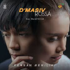 Download Lagu D`Masiv & Rossa - Pernah Memiliki (feat. David NOAH) Mp3