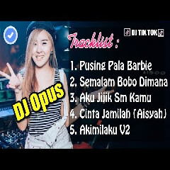Download Lagu DJ Opus - Akimilaku V2 Pusing Pala Barbie Tik Tok Remix Mp3