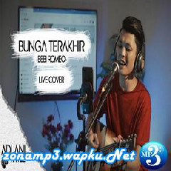 Download Lagu Adlani Rambe - Bunga Terakhir - Bebi Romeo (Cover) Mp3