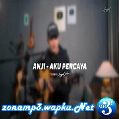 Download Lagu Angga Candra - Aku Percaya - Anji (Cover) Mp3