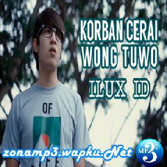 Download Lagu Ilux ID - Korban Cerai Wong Tuwo Mp3
