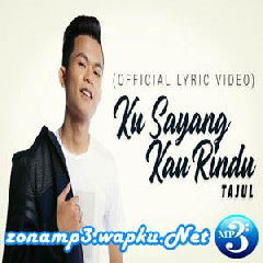 Download Lagu Tajul - Ku Sayang Kau Rindu Mp3