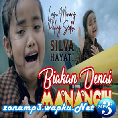 Download Lagu Silva Hayati - Biakan Denai Manangih Mp3