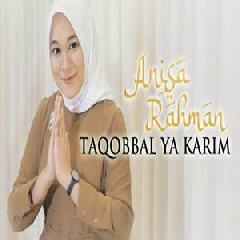Download Lagu Anisa Rahman - Taqobbal Yaa Karim Mp3