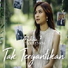 Download Lagu Mikha Tambayong - Tak Tergantikan Mp3
