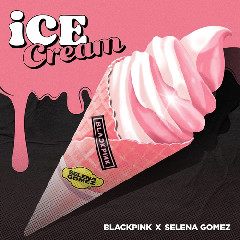 Download Lagu BLACKPINK - Ice Cream (with Selena Gomez) Mp3