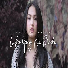 Download Lagu Aisyah Aqilah - Luka Yang Kurindu Mp3
