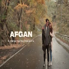Download Lagu Afgan - Ku Dengannya Kau Dengan Dia Mp3
