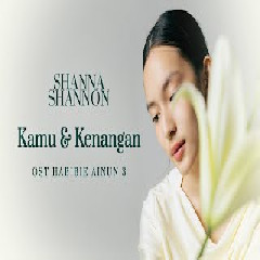 Download Lagu Shanna Shannon - Kamu Dan Kenangan (OST. Habibie Ainun 3) Mp3