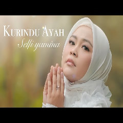 Download Lagu Selfi Yamma - Kurindu Ayah Mp3