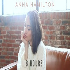 Download Lagu Anna Hamilton - 8 Hours Mp3