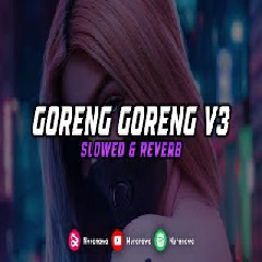 Download Lagu DJ Goreng Goreng - V3 (Slowed & Reverb) Mp3