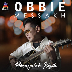 Download Lagu Obbie Messakh - Percayalah Kasih Mp3