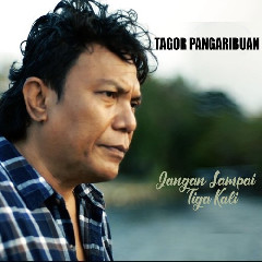 Download Lagu Tagor Pangaribuan - Jangan Sampai Tiga Kali Mp3