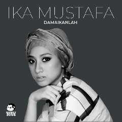 Download Lagu Ika Mustafa - Damaikanlah Mp3