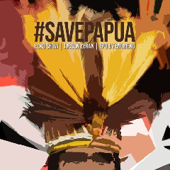 Download Lagu Ecko Show - #Savepapua (feat. Jacson Zeran & Epo D`fenomeno) Mp3