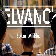 Download Lagu Elvano - Bukan Milikku Mp3